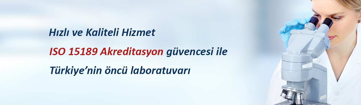 Hızlı, kaliteli hizmet, ISO-15189 güvencesi ile